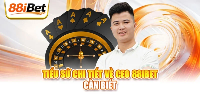 Tiểu sử chi tiết về CEO 88ibet cần biết
