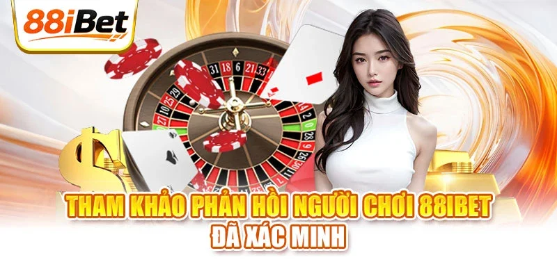 Tham khảo phản hồi người chơi 88IBET đã xác minh