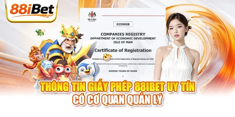 Thông tin giấy phép 88IBET uy tín có cơ quan quản lý