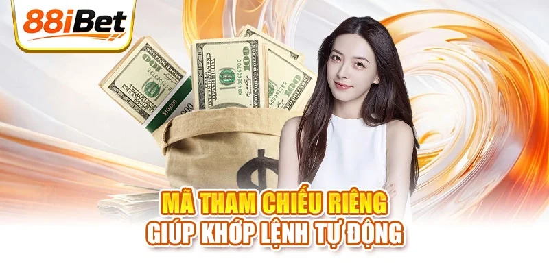 Mã tham chiếu riêng giúp khớp lệnh tự động