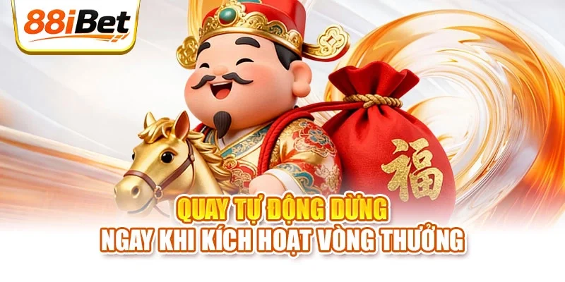 Quay tự động dừng ngay khi kích hoạt vòng thưởng