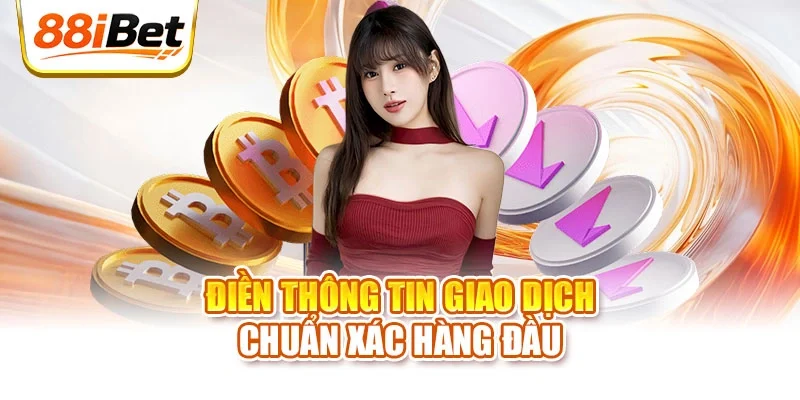 Điền thông tin giao dịch chuẩn xác hàng đầu
