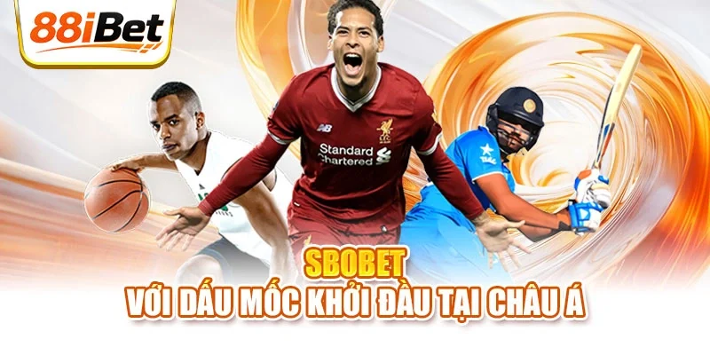SBOBET với dấu mốc khởi đầu tại châu Á