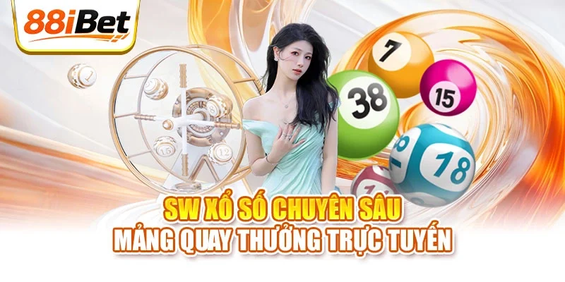 SW Xổ Số chuyên sâu mảng quay thưởng trực tuyến
