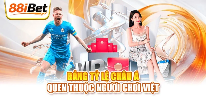 Bảng tỷ lệ châu Á quen thuộc người chơi Việt